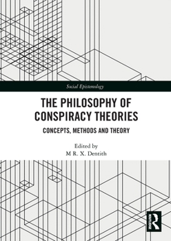 The Philosophy of Conspiracy Theories: Concepts, Methods and Theory