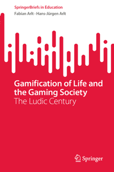 Paperback Gamification of Life and the Gaming Society: The Ludic Century Book