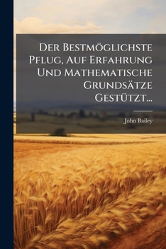 Paperback Der Bestmöglichste Pflug, Auf Erfahrung Und Mathematische Grundsätze Gestützt... [German] Book