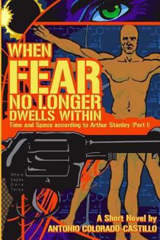 Paperback When Fear No Longer Dwells Within: Time and Space According to Arthur Stanley (Part I) Book
