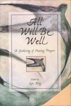 Hardcover All Will Be Well: A Gathering of Healing Prayers Book