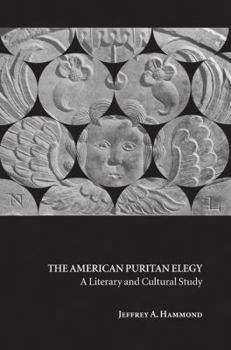 The American Puritan Elegy: A Literary and Cultural Study - Book  of the Cambridge Studies in American Literature and Culture