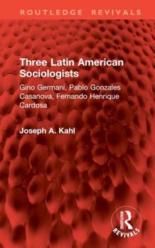 Hardcover Three Latin American Sociologists: Gino Germani, Pablo Gonzales Casanova, Fernando Henrique Cardosa Book