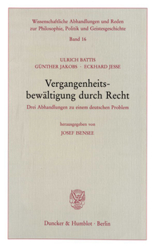 Vergangenheitsbewaltigung Durch Recht: Drei Abhandlungen Zu Einem Deutschen Problem. Hrsg. Von Josef Isensee