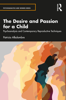 Paperback The Desire and Passion for a Child: Psychoanalysis and Contemporary Reproductive Techniques Book