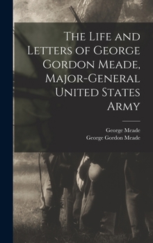 The Life and Letters of George Gordon Meade, Major-General United States Army