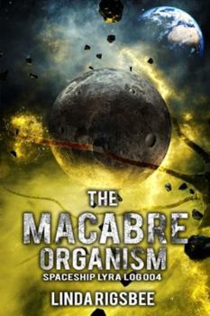 Paperback The Macabre Organism: Spaceship Lyra Log 004 Book