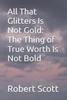 All That Glitters Is Not Gold: The Thing of True Worth Is Not Bold (Orthodox Books for Children)