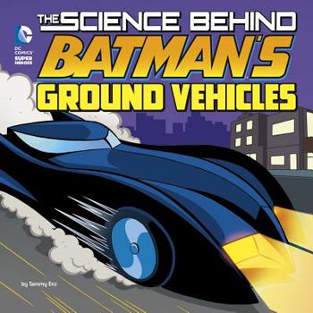 Paperback The Science Behind Batman's Ground Vehicles Book