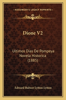 Paperback Dione V2: Ultimos Dias De Pompeya Novela Historica (1885) [Spanish] Book