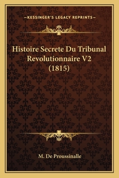 Paperback Histoire Secrete Du Tribunal Revolutionnaire V2 (1815) [French] Book