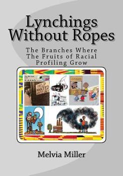 Paperback Lynchings Without Ropes: The Branches Where the Fruits of 'Racial Profiling' Grow Book