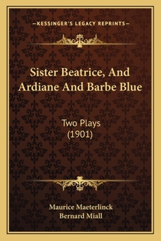 Sister Beatrice, And Ardiane And Barbe Blue: Two Plays