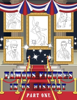 Famous Figures in US History: American Heroes Coloring Book, Presidents – Inventor – Famous Figures Coloring Book, 1st Edition