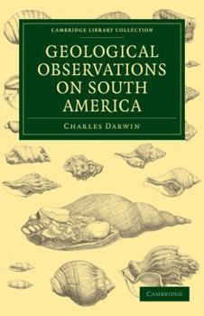 Geological Observations On South America: Being the Third Part of the Geology of the Voyage of the Beagle, Under the Command of Capt. Fitzroy, R.N. During the Years 1832 to 1836