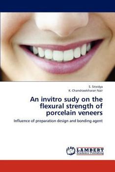 An invitro sudy on the flexural strength of porcelain veneers: Influence of preparation design and bonding agent