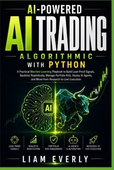 Paperback AI-Powered Algorithmic Trading with Python: A Practical Machine Learning Playbook to Build Leak-Proof Signals, Backtest Realistically, Manage Portfoli Book