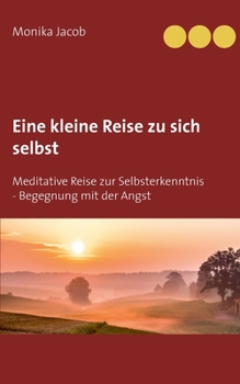 Paperback Eine kleine Reise zu sich selbst: Meditative Reise zur Selbsterkenntnis - Begegnung mit der Angst [German] Book