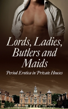 Paperback Lords, Ladies, Butlers and Maids: Period Erotica in Private Houses Book
