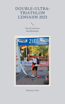 Paperback Double-Ultra-Triathlon Lensahn 2023: Ich will doch nur durchkommen [German] Book