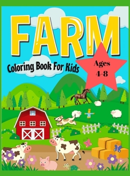 Farm Animals Coloring Book For Kids Ages 4-8: Easy and Fun Educational Coloring Pages of Farm Animals for Kids Age 4-8, Boys and Girls