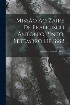 Paperback Missão Ao Zaire De Francisco Antonio Pinto, Setembro De 1882 [Portuguese] Book