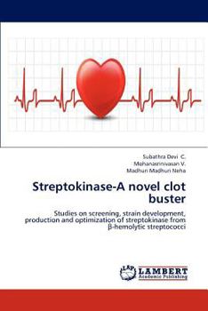 Streptokinase-A novel clot buster: Studies on screening, strain development, production and optimization of streptokinase from β-hemolytic streptococci