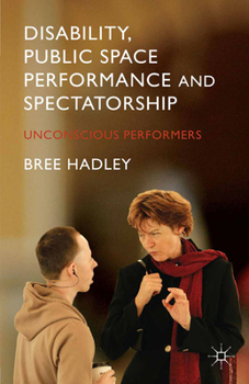 Paperback Disability, Public Space Performance and Spectatorship: Unconscious Performers Book