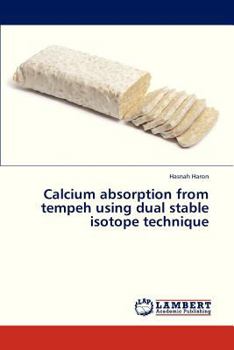 Paperback Calcium Absorption from Tempeh Using Dual Stable Isotope Technique Book