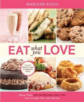 Hardcover Eat What You Love: More Than 300 Incredible Recipes Low in Sugar, Fat, and Calories Book
