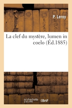 Paperback La Clef Du Mystère, Lumen in Coelo [French] Book