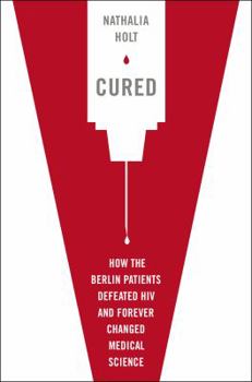 Hardcover Cured: How the Berlin Patients Defeated HIV and Forever Changed Medical Science Book