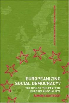 Hardcover Europeanizing Social Democracy?: The Rise of the Party of European Socialists Book