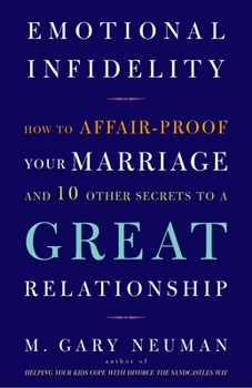 Paperback Emotional Infidelity: How to Affair-Proof Your Marriage and 10 Other Secrets to a Great Relationship Book