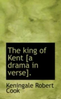 Paperback The King of Kent [A Drama in Verse]. Book