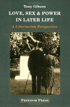 Paperback Love, Sex and Power in Later Life: A Libertarian Perspective Book