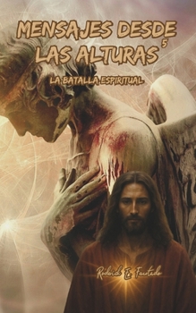 Mensajes Desde Las Alturas 5: La Batalla Espiritual (Spanish Edition)