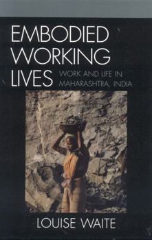 Hardcover Embodied Working Lives: Manual Laboring in Maharashtra, India Book