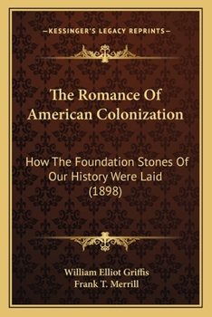 The Romance of American Colonization; How the Foundation Stones of Our History Were Laid