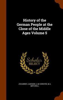 Hardcover History of the German People at the Close of the Middle Ages Volume 5 Book