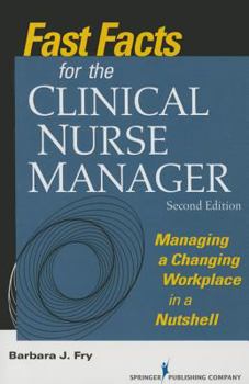 Fast Facts for the Clinical Nurse Manager: Managing a Changing Workplace in a Nutshell