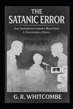 Paperback The Satanic Error: How Institutions Created a Moral Panic - A Documentary History Book