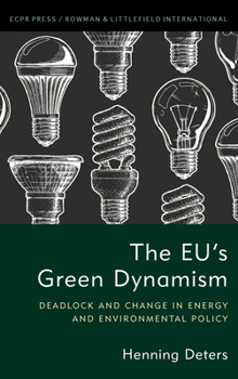 Paperback The EU's Green Dynamism: Deadlock and Change in Energy and Environmental Policy Book