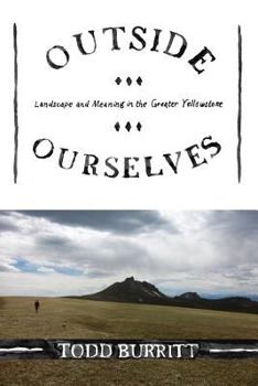 Paperback Outside Ourselves: Landscape and Meaning in the Greater Yellowstone Book