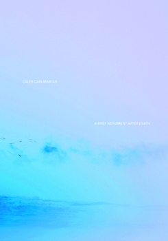 Paperback Caleb Cain Marcus: A Brief Movement After Death Book