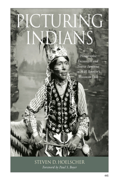 Paperback Picturing Indians: Photographic Encounters and Tourist Fantasies in H. H. Bennett's Wisconsin Dells Book