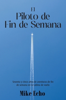 Paperback The Weekend Flyer: Sixty-Five Years Of Adventures In the Cockpit (Spanish Edition) [Spanish] Book