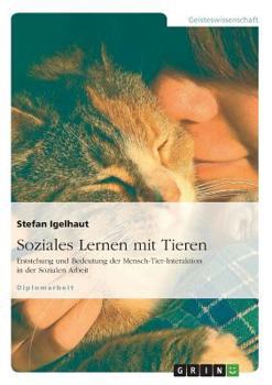 Paperback Soziales Lernen mit Tieren: Entstehung und Bedeutung der Mensch-Tier-Interaktion in der Sozialen Arbeit [German] Book
