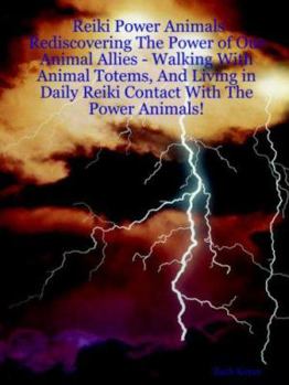 Paperback Reiki Power Animals: Rediscovering the Power of Our Animal Allies - Walking with Animal Totems, and Living in Daily Reiki Contact with the Book