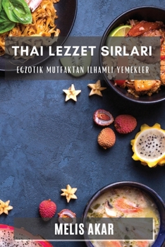 Paperback Thai Lezzet Sırları: Egzotik Mutfaktan İlhamlı Yemekler [Turkish] Book